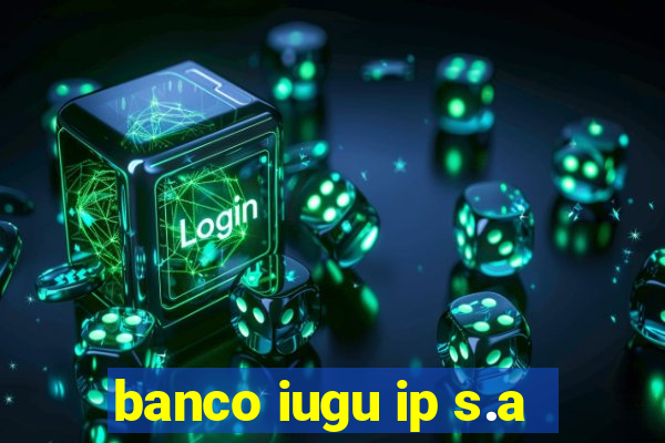 banco iugu ip s.a